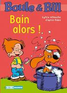 Couverture du livre « Boule & Bill : bain alors ! » de Fanny Joly et Sylvie Allouche aux éditions Mango