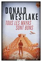 Couverture du livre « Tous les Mayas sont bons » de Donald Westlake aux éditions Éditions Rivages