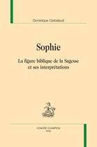 Couverture du livre « Sophie ; la figure biblique de la Sagesse et ses interprétations » de Dominique Cerbelaud aux éditions Honore Champion