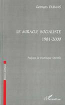 Couverture du livre « Le miracle socialiste (1981-2000) » de Georges Dumas aux éditions L'harmattan