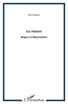 Couverture du livre « ILE-PRISON : Bagne et déportation » de Eric Fougere aux éditions L'harmattan