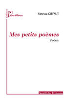 Couverture du livre « Mes petits poèmes » de Vanessa Giffaut aux éditions Societe Des Ecrivains