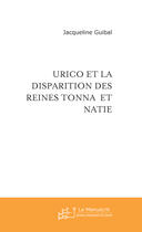 Couverture du livre « Urico et la disparition des reines Tonna et Natie » de Jacqueline Guibal aux éditions Le Manuscrit