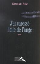 Couverture du livre « J'Ai Caresse L'Aile De L'Ange » de Simone Sow aux éditions Presses De La Renaissance