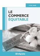 Couverture du livre « Le commerce équitable » de Cyril Mare aux éditions Studyrama