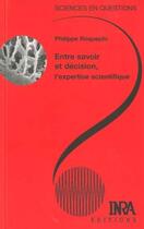 Couverture du livre « Entre savoir et décision, l'expertise scientifique » de Philippe Roqueplo aux éditions Quae