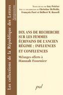 Couverture du livre « Dix ans de recherche sur les femmes écrivains de l'ancien régime : influences et confluences » de Poirier G aux éditions Presses De L'universite De Laval