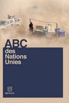 Couverture du livre « Abc des Nations Unies » de  aux éditions Bruylant