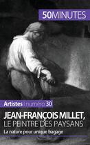 Couverture du livre « Jean-François Millet, le peintre des paysans ; la nature pour unique bagage » de Eliane Reynold De Seresin aux éditions 50minutes.fr