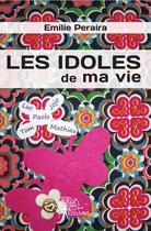 Couverture du livre « Les idoles de ma vie » de Emilie Peraira aux éditions Edilivre