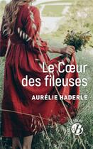 Couverture du livre « Le coeur des fileuses » de Aurelie Haderle aux éditions De Boree