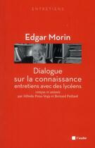 Couverture du livre « Dialogue sur la connaissance ; entretiens avec des lycéens » de Edgar Morin aux éditions Editions De L'aube