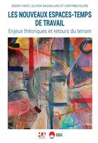 Couverture du livre « Les nouveaux espaces-temps du travail : Enjeux théoriques et retours du terrain » de Didier Vinot et Olivier Bachelard et Collectif aux éditions Ma