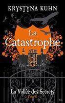 Couverture du livre « La vallée des secrets t.2 ; la catastrophe » de Krystyna Kuhn aux éditions City Editions