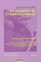 Couverture du livre « Savoir faire en imagerie ORL et cervico faciale t.2 » de Kathlyn Marsot-Dupuch aux éditions Sauramps Medical