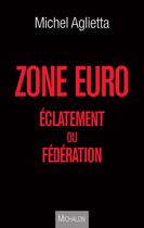 Couverture du livre « Zone euro ; éclatement ou fédération » de Aglietta/Michel aux éditions Michalon