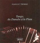 Couverture du livre « Tango, du Danube à la Plata » de Jean-Luc Thomas aux éditions Atlantica