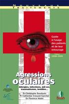 Couverture du livre « Agressions oculaires ; guide à l'usage des patients et de leur entourage » de Christophe Baudouin et Catherine Creuzot-Garcher et Florence Malet aux éditions Bash