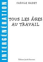 Couverture du livre « Tous les âges au travail » de Carole Gadet aux éditions Jacob-duvernet