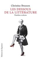 Couverture du livre « Les dessous de la littérature ; pastiches cochons » de Christine Brusson aux éditions Des Equateurs