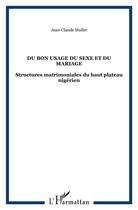 Couverture du livre « Du bon usage du sexe et du mariage - structures matrimoniales du haut plateau nigerien » de Jean-Claude Muller aux éditions L'harmattan