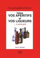 Couverture du livre « Faites vos apéritifs et vos liqueurs à votre goût » de J. A. Chandon aux éditions Utovie