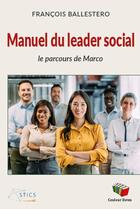 Couverture du livre « Manuel du leader social : Le parcours de Marco » de Francois Ballestero aux éditions Couleur Livres