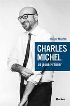 Couverture du livre « Charles Michel, le jeune Premier » de Olivier Mouton aux éditions Editions Racine