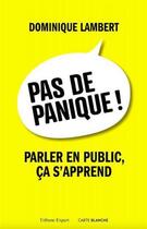 Couverture du livre « Pas de panique ! parler en public, ca s'apprend » de Dominique Lambert aux éditions Carte Blanche