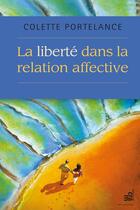 Couverture du livre « La liberté dans la relation affective » de Colette Portelance aux éditions Les Editions Du Cram