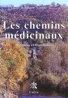 Couverture du livre « Les chemins medicinaux » de Bernard Astruc aux éditions Creer