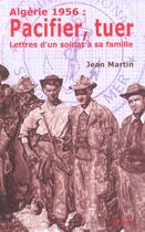 Couverture du livre « Algerie 1956 : pacifier. tuer » de Jean Martin aux éditions Syllepse