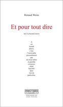 Couverture du livre « Et pour tout dire (métaphorismes) » de Renaud Weiss aux éditions Editions Ao