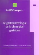 Couverture du livre « Le rgo vu par t.1 ; le gastroenterologue et le chirurgien gastrique » de Philippe Godeberge et Thierry Perniceni aux éditions Phase 5