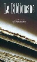 Couverture du livre « Le bibliomane » de Kierzkowski J-F. aux éditions Perseides