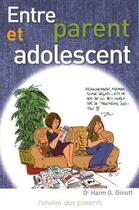 Couverture du livre « Entre parent et adolescent » de Ginott Haim et Catherine Van Santem aux éditions L'atelier Des Parents