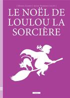Couverture du livre « Le Noël de Loulou la sorcière » de Monia Lyorit aux éditions Il Etait Une Fois