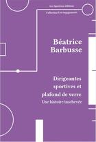 Couverture du livre « Dirigeantes sportives et plafond de verre : Une histoire inachevée » de Beatrice Barbusse aux éditions Les Sportives