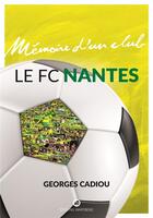 Couverture du livre « Le FC Nantes » de Georges Cadiou aux éditions Wartberg