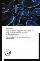 Couverture du livre « Les aspects réglementaires et organisationnels d'une tumorothèque » de Isabelle Mignet aux éditions Presses Academiques Francophones