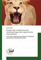 Couverture du livre « Étude des matériaux de rembourrage des spécimens naturalisés ; le cas des collections du Museum d'histoire naturelle de Neuchâtel (Suisse) » de Gaelle Duffau aux éditions Presses Academiques Francophones