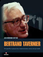 Couverture du livre « Bertrand Tavernier ; film apres film, le parcours d'un cinéaste humaniste, reconnu mais pas installé » de Jean-Dominique Nuttens aux éditions Gremese