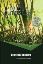 Couverture du livre « De ma jungle, affecTUEUSEment » de Francois Boucher aux éditions Boucher And Luo Infodoc Ltd
