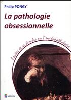 Couverture du livre « La pathologie obsessionnelle » de Philip Pongy aux éditions Sauramps Medical