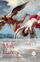 Couverture du livre « Moi, Icare... » de Alain Vircondelet aux éditions Ateliers Henry Dougier