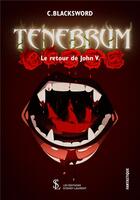 Couverture du livre « Tenebrum le retour de john v. » de Blacksword C. aux éditions Sydney Laurent