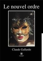 Couverture du livre « Le nouvel ordre » de Claude Gallardo aux éditions Le Lys Bleu