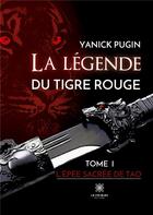 Couverture du livre « La legende du tigre rouge - tome i : l'epee sacree de tao » de Yanick Pugin aux éditions Le Lys Bleu