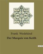 Couverture du livre « Der Marquis von Keith » de Frank Wedekind aux éditions Culturea