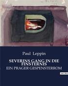 Couverture du livre « SEVERINS GANG IN DIE FINSTERNIS : EIN PRAGER GESPENSTERROM » de Paul Leppin aux éditions Culturea